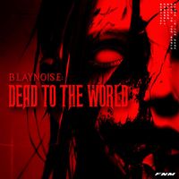Blaynoise - Dead to the World (Explicit)