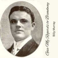 Billy Murray - Give My Regards to Broadway
