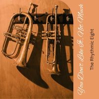 The Rhythmic Eight - You Don't Like It, Not Much