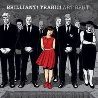 Art Brut - Brilliant! Tragic!