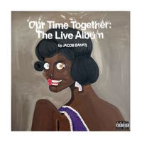 Jacob Banks - Our Time Together: The Live Album (Explicit)