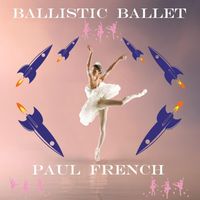 Paul French - Ballistic Ballet