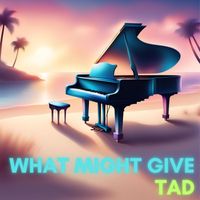 Tad - What Might Give
