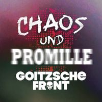 Goitzsche Front - Chaos und Promille