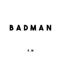 EM - BADMAN (Explicit)