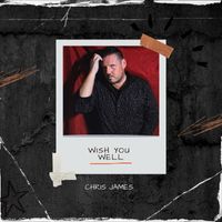 Chris James - Wish You Well (Explicit)