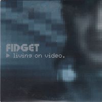 Fidget - Living on Video