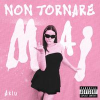 ariu - NON TORNARE MAI (Explicit)