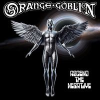 Orange Goblin - Ascend The Negative
