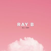 Ray B - All I Got