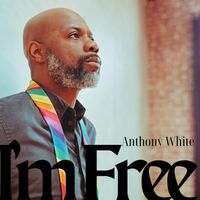 Anthony White - I'm Free