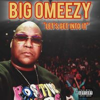 Big Omeezy - Let's get into it (Explicit)