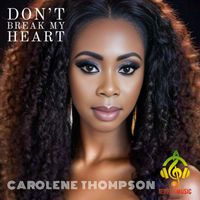 CAROLENE THOMPSON - Don't Break My Heart
