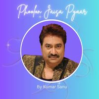 KUMAR SANU - PHOOLON JAISA PYAAR