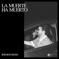 rodolfo rojas - La Muerte Ha Muerto