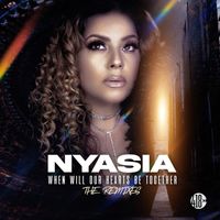 Nyasia - When Will Our Hearts Be Together (The Remixes)