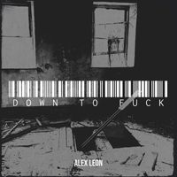 Alex Leon - Down to Fuck (Explicit)