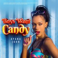 Ayana John - Boys Want Candy (Explicit)