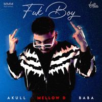Mellow D, AKULL, Baba - Fuk Boy (Explicit)