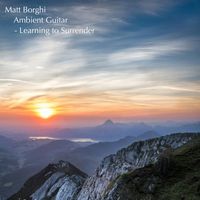 Matt Borghi - Ambient Guitar - Learning to Surrender