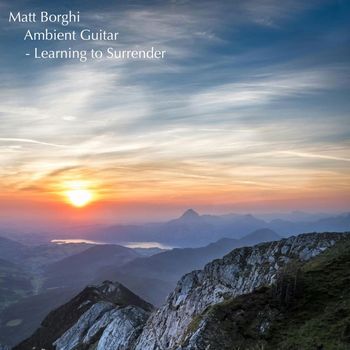 Matt Borghi - Ambient Guitar - Learning to Surrender
