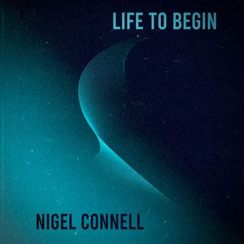 Nigel Connell - Life to Begin