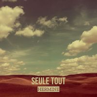 HERMINE - Seule tout (Explicit)