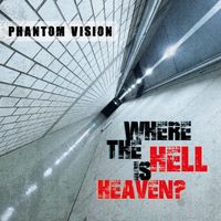 Phantom Vision - Where The Hell Is Heaven?