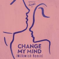 Just Kiddin - Change My Mind (Milkwish Remix)