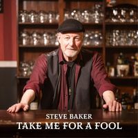 Steve Baker - Take Me For A Fool (Single Edit)