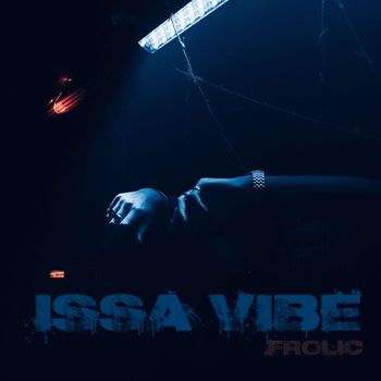 FROLIC - ISSA VIBE