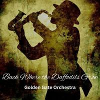 Golden Gate Orchestra - Back Where the Daffodils Grow