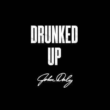 John Daly - Drunked Up (Explicit)