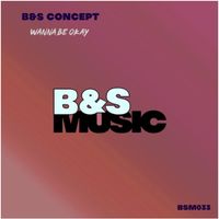 B&S Concept - Wanna Be Okay