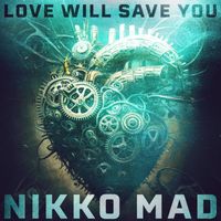 Nikko Mad - Love Will Save You