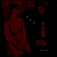 XYZ - Way Too Long (Explicit)