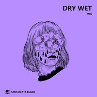 Dry Wet - Mig