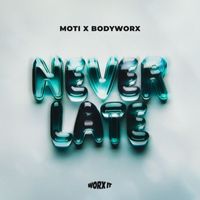 MOTi & BODYWORX - Never Late