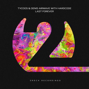 Tycoos, Denis Airwave, Hardcode - Last Forever