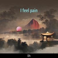 dh - I feel pain