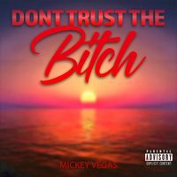 Mickey Vegas - Don’t Trust the Bitch (Explicit)
