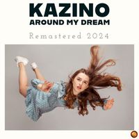 Kazino - Around My Dream (Remastered 2024)