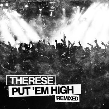 Therese - Put 'Em High Remixed