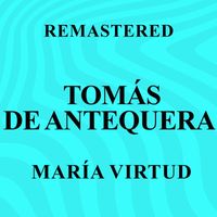 Tomás de Antequera - María Virtud (Remastered)