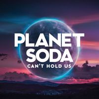 Planet Soda - Can't Hold Us