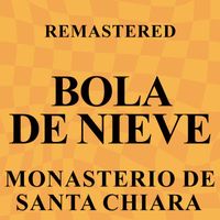 Bola de Nieve - Monasterio de Santa Chiara (Remastered)
