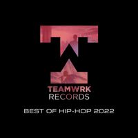 Teamwrk Records - Teamwrk Hip-Hop - Best Of 2022 (Explicit)
