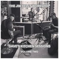 Jim Kelly - The Jim Kelly Workshop Dave’s Kitchen Sessions, Vol.2