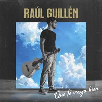 Raúl Guillén - Que Te Vaya Bien