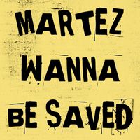 Martez - Wanna Be Saved
